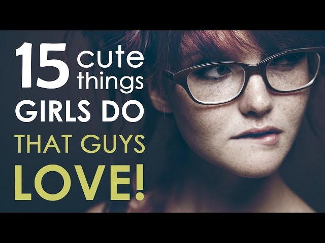 15 Cute Things Girls Do That Guys Love