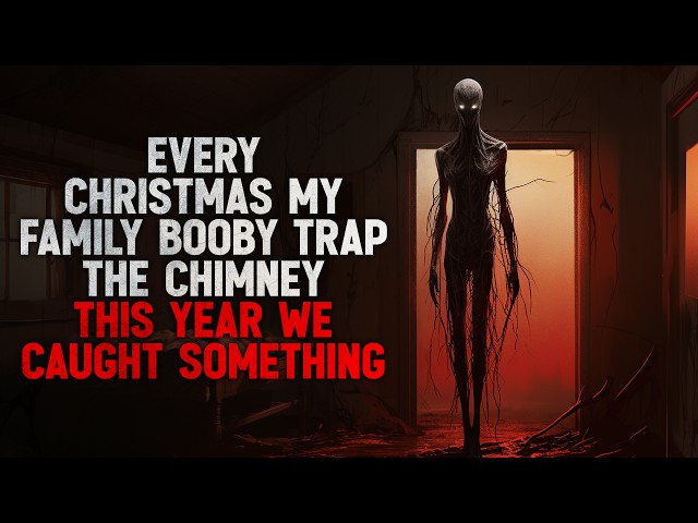 "Every Christmas my family booby trapped the chimney. This year we caught something" Creepypasta