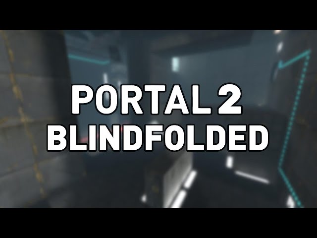 Beating Portal 2 Blindfolded