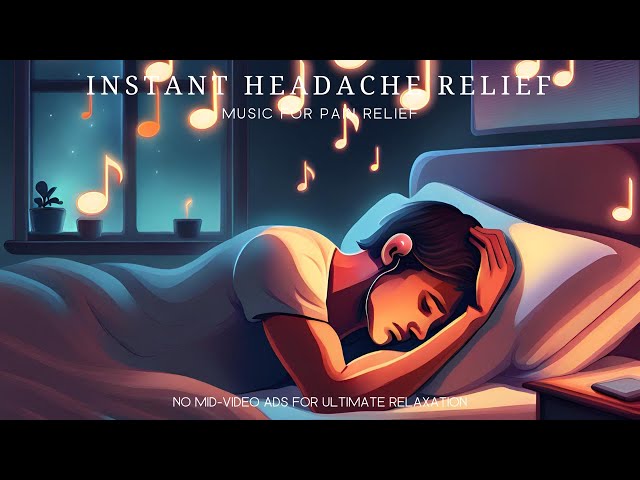 Instant Headache Relief: Music for Pain Relief