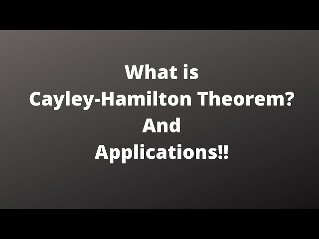 Cayley Hamilton Theorem: Its meaning and application in solving problems