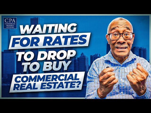 Waiting For Rates To Drop To Buy Commercial Property?
