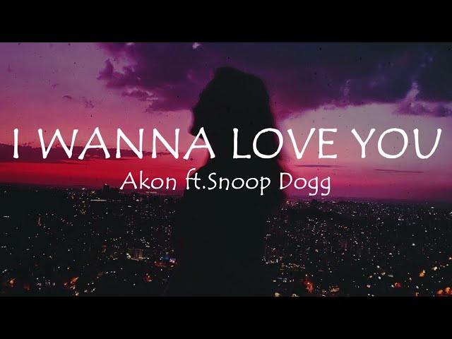 I wanna love you - Akon ft. Snoop Dogg (Lyrics) I see you winding and grinding up on the floor