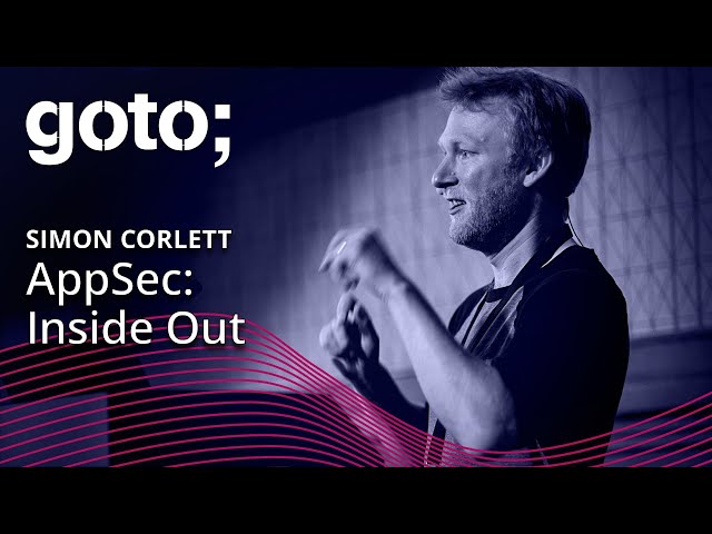 Application Security: Inside Out • Simon Corlett • GOTO 2023