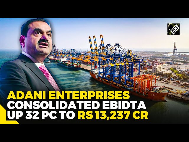 Adani Enterprises consolidated FY24 EBIDTA up 32 pc to Rs 13,237 crore
