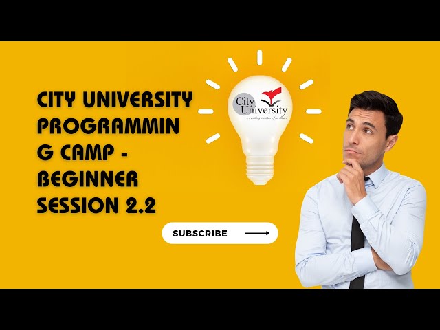 Beginner Session 2.2 - City University Programming Camp