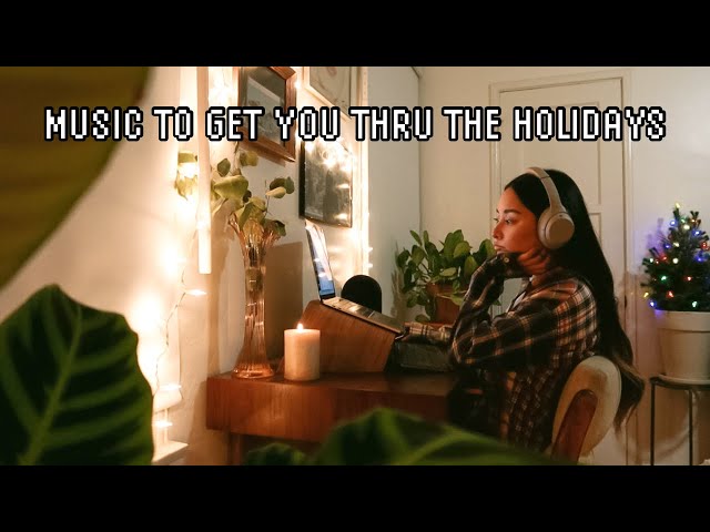 music to get you through the holidays 🎵 a lo-fi mix