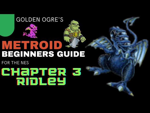 Metroid NES Beginner's Guide Chapter 3: Ridley !!