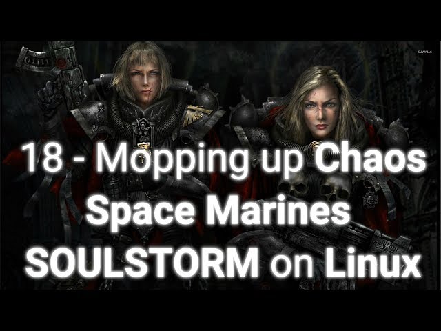 Improving the HONOR GUARD and mopping up CHAOS - Soulstorm on LINUX - part 18