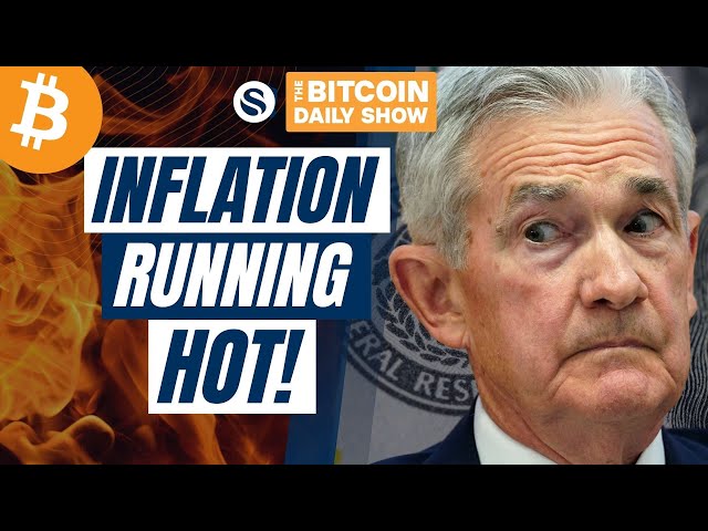 Inflation Running HOT! What Does this Mean for Bitcoin?