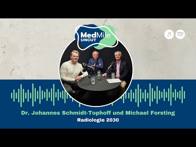MedMile Uncut – Dr. Johannes Schmidt-Tophoff und Michael Forsting: Radiologie 2030