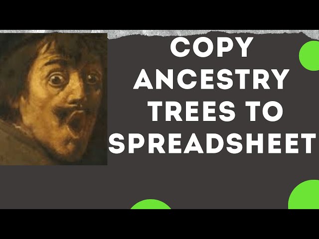 Copy Ancestry Trees To Spreadsheet