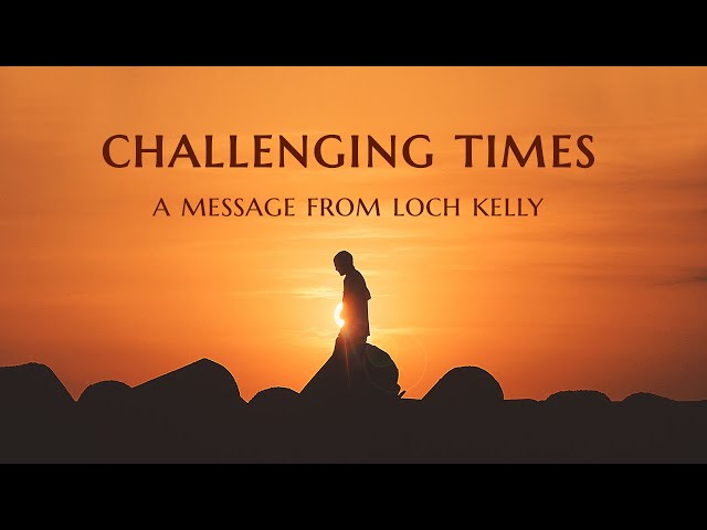 Challenging Times: A Message from Loch Kelly