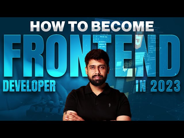 How to Become a Front-end Developer in 2023 : Your Ultimate Guide