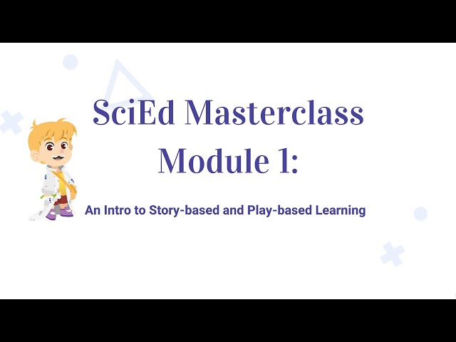 SciEd Masterclass - Module 1: Introduction to Story and Play-based Learning