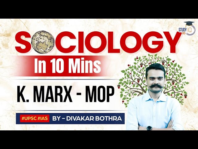Sociology in 10 Minutes: Ep 21 - Understanding K. Marx - MOP | StudyIQ IAS