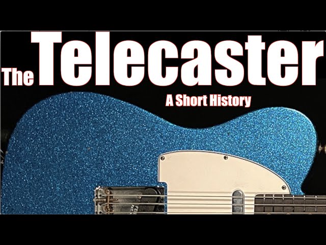 The Fender Telecaster :  A Short History