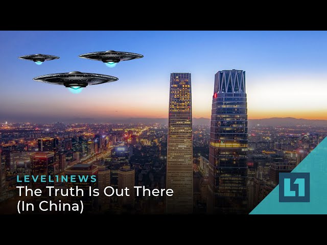 Level1 News June 21 2022: The Truth Is Out There (In China)