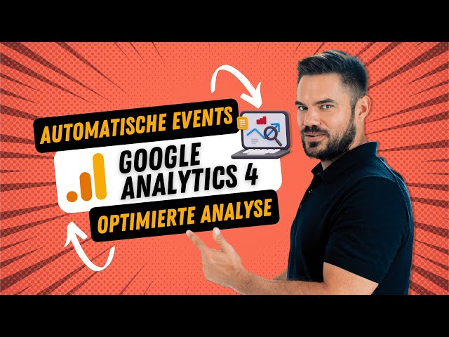 Google Analytics 4 - Optimierte Analyse & automatische Events