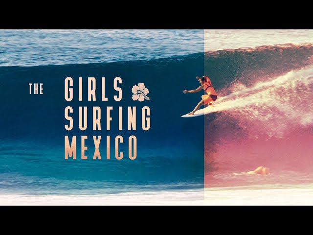 The Girls Surf South of Mexico [ 4k ]