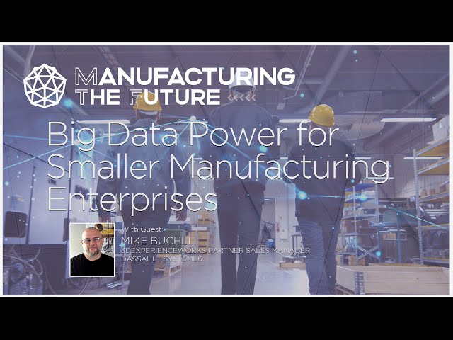 Big Data Power for Smaller Manufacturing Enterprises