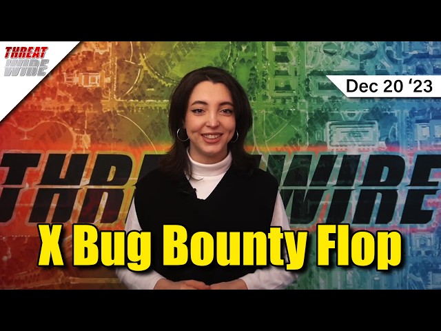 Twitter/X Bug Bounty Blunder - ThreatWire