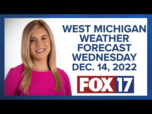 West Michigan Weather Forecast For Wednesday, December 14, 2022
