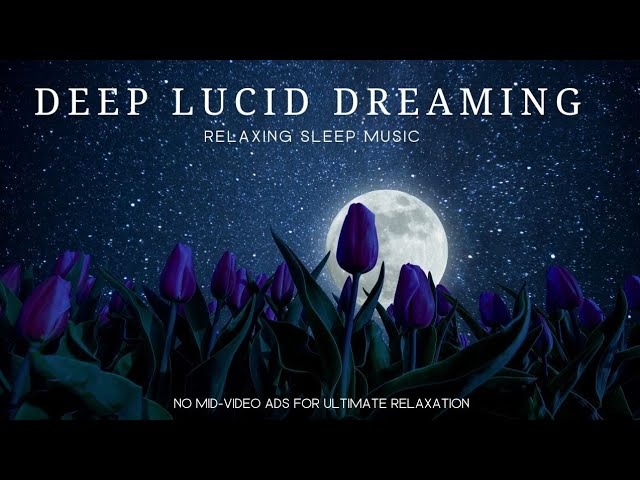Deep Lucid Dreaming Sleep Music | 5 Hours Relaxation Music | Magical Clearance Negative Dreams