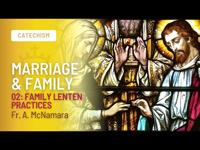 Family Lenten Practices. Marriage & Family | Episode 02 | Fr. McNamara
