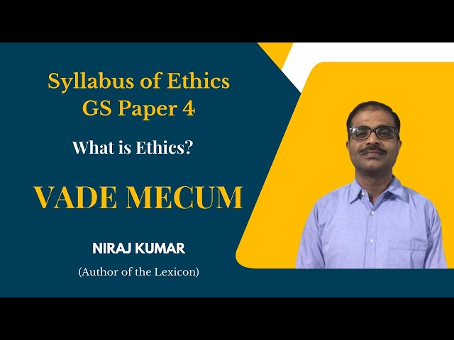 What is Ethics for UPSC exam? | Complete Syllabus of Ethics GS Paper 4 UPSC IAS Mains | Vade Mecum