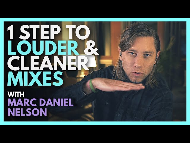 1 Step To Louder & Cleaner Mixes with Marc Daniel Nelson