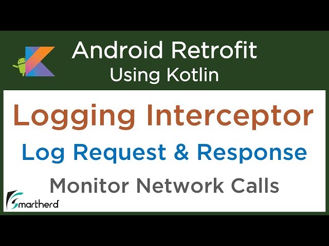 Logging Interceptor. Log Http Request and Response. Android Retrofit with Kotlin #3.7