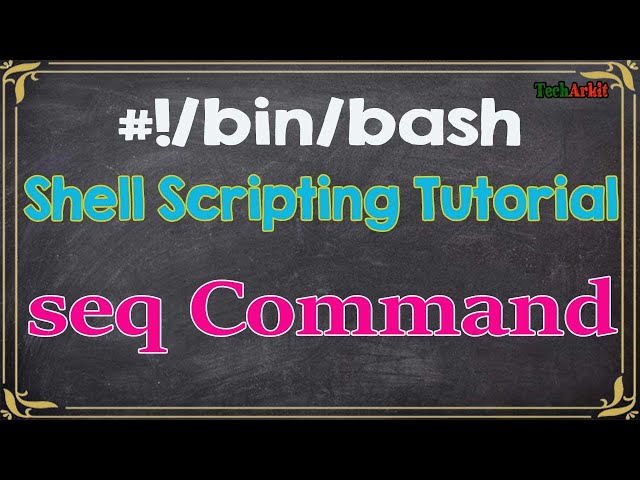 seq command | How to use effectively in shell Scripting | Tech Arkit