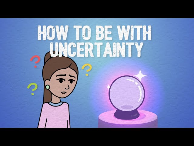 Feelings of Uncertainty and How to Manage Them.