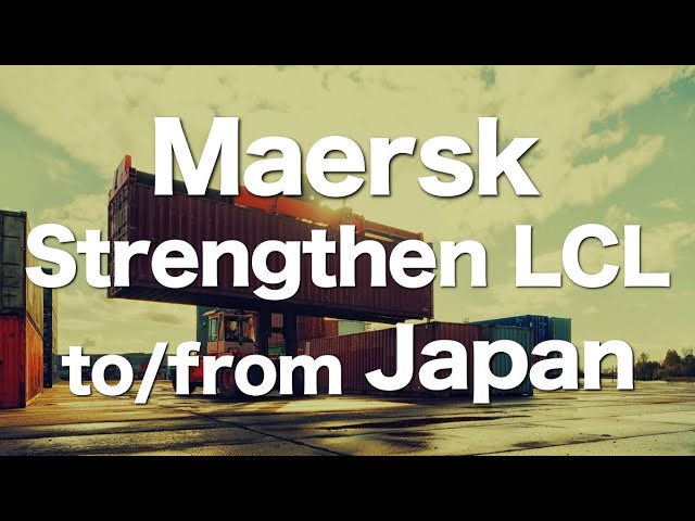 Maersk to Strengthen LCL to/from Japan. Expanding Lanes Mainly in Asia