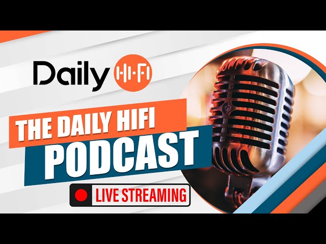 The Daily HiFi Podcast LIVE #179 for Tuesday, April 16, 2024