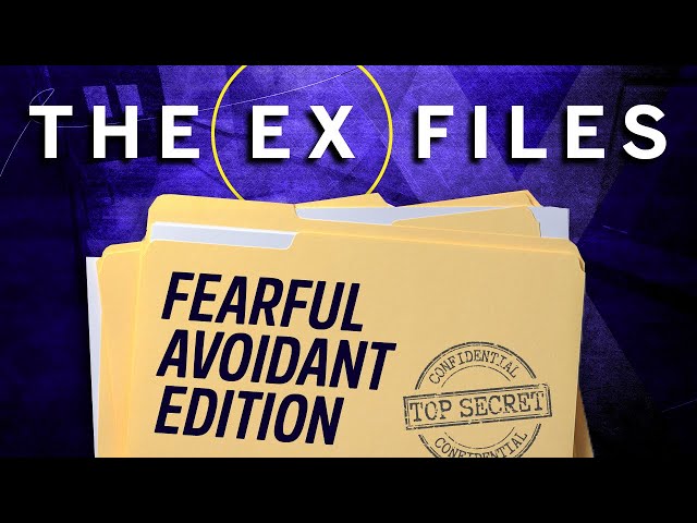 The Ex Files - How Fearful Avoidants Navigate Break Ups | Rebound Relationships