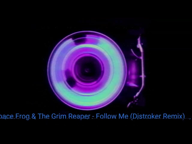 Space Frog & The Grim Reaper - (X-Ray) Follow Me (Distroker Edit)