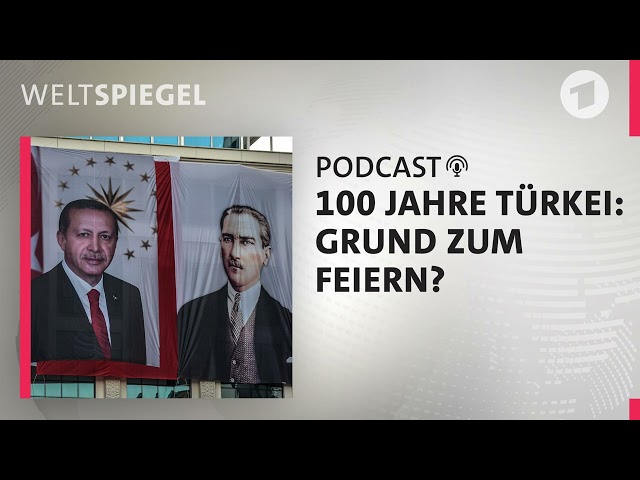 100 Jahre Türkei: Grund zum Feiern? | Weltspiegel Podcast