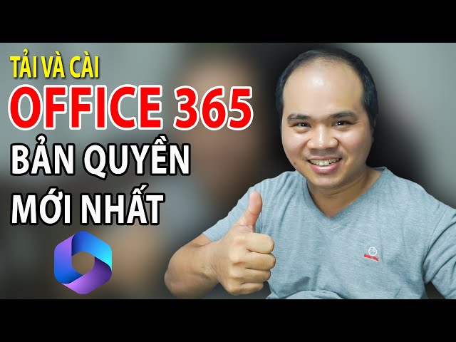 Tải và Cài Office 365 BẢN QUYỀN BẢN MỚI NHẤT