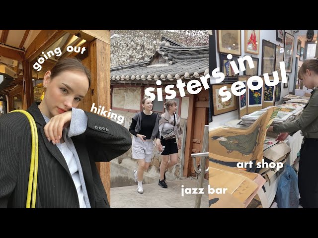 two sisters in Seoul 🍸 secret places, hiking, jazz bar & cheap authentic art shop