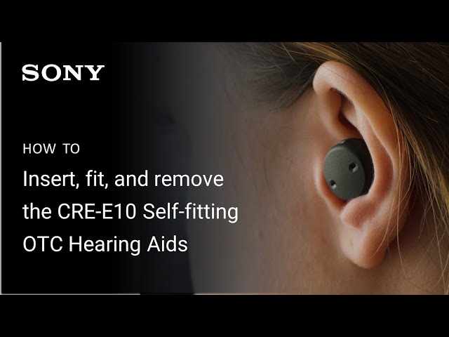 Sony | How to insert, fit, and remove the CRE-E10 Self-fitting OTC Hearing Aids