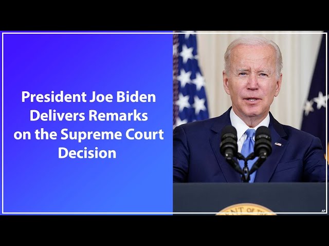 WATCH LIVE: President Joe Biden Delivers Remarks on the Supreme Court Decision