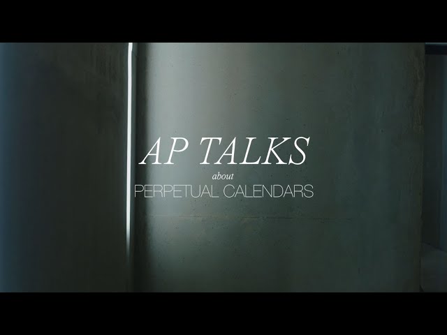 Perpetual Calendars / AP Talks / AUDEMARS PIGUET