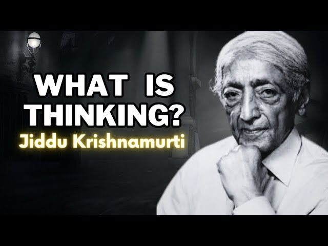 Jiddu Krishnamurti   What is Thinking
