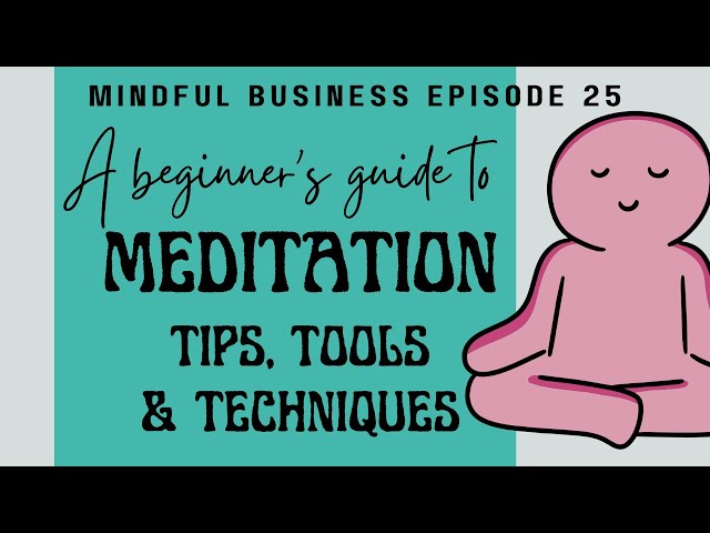 A Beginner's Guide to Meditation: Types, tips and techniques [Mindful Business Ep. 25]