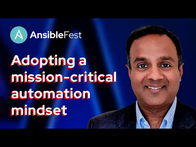 AnsibleFest keynote: Adopting a mission-critical automation mindset