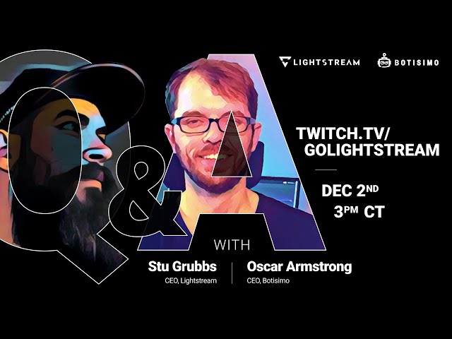 Q&A Live Stream with Stu Grubbs of Lightstream and Oscar Armstrong of Botisimo