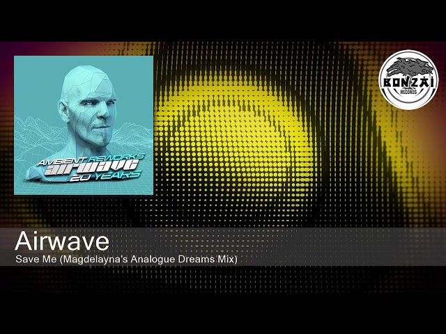 Airwave - Save Me (Magdelayna's Analogue Dreams Mix) [Bonzai Classics]