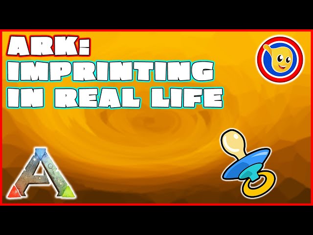Ark: Imprinting In Real Life